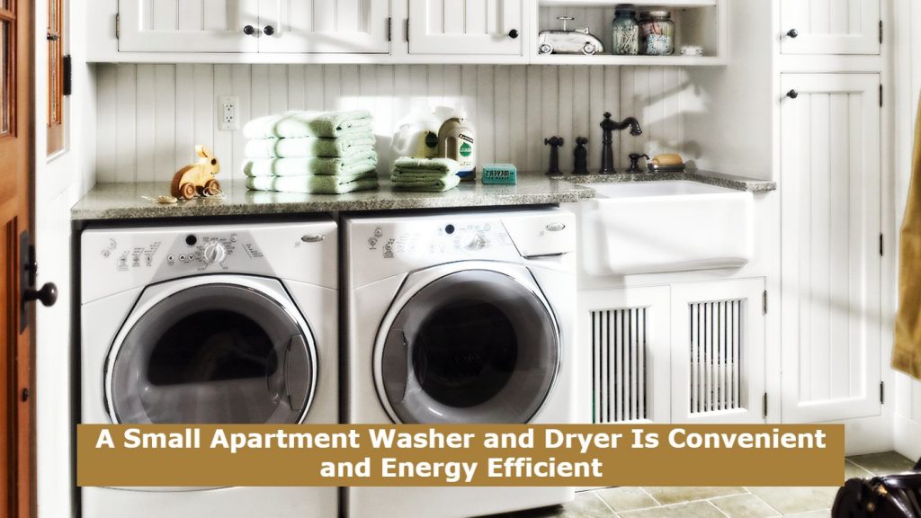 A Small Apartment Washer and Dryer Is Convenient and Energy Efficient