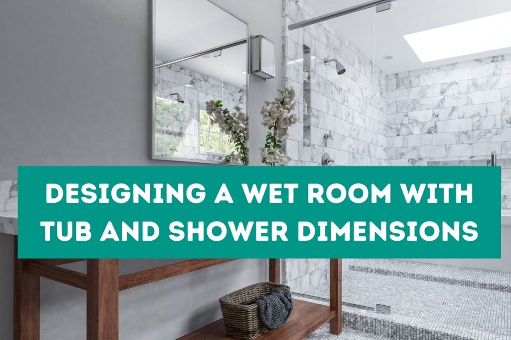 Designing a Wet Room With Tub and Shower Dimensions