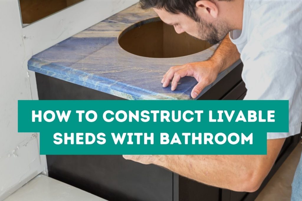 How to Construct Livable Sheds With Bathroom