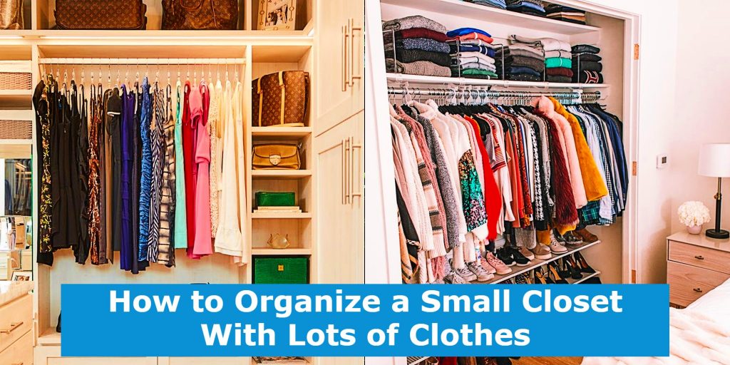 How to Organize a Small Closet With Lots of Clothes