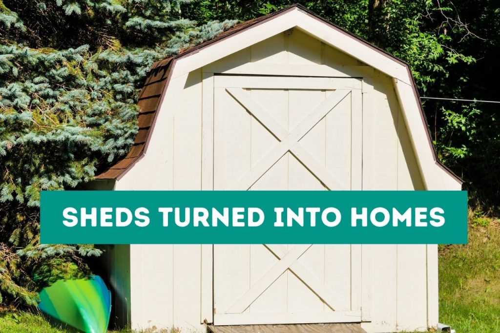 Sheds Turned Into Homes